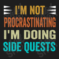 I'm Not Procrastinating... I'm Doing Side Quests Classic T-shirt | Artistshot