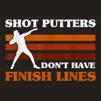 Track And Field Shot Putters Dont Have Finish Lines Shot Put T Shirt Tank Top | Artistshot