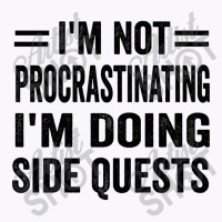 I'm Not Procrastinating... I'm Doing Side Quests Tank Top | Artistshot