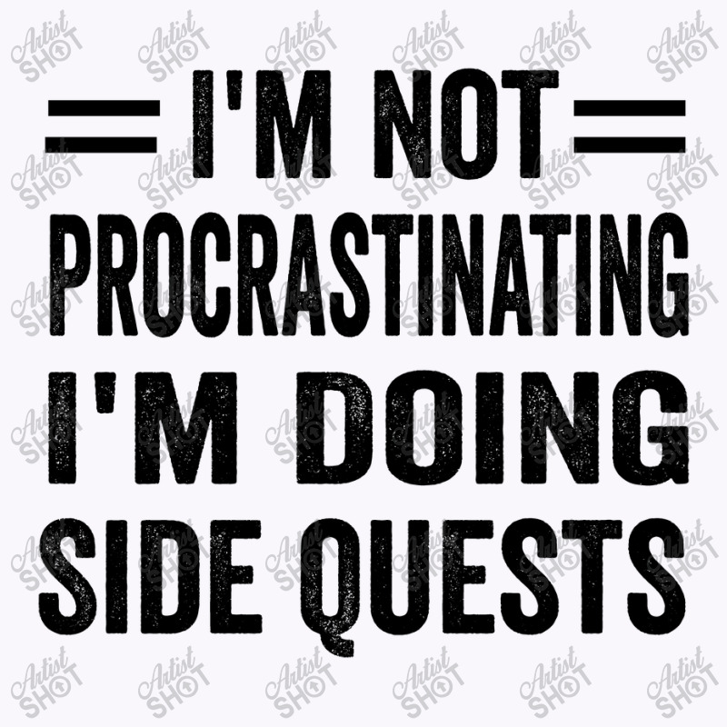 I'm Not Procrastinating... I'm Doing Side Quests Tank Top | Artistshot