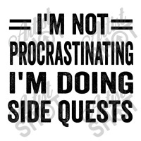 I'm Not Procrastinating... I'm Doing Side Quests Unisex Hoodie | Artistshot