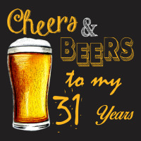 Cheers And Beers To  My 31 Years T-shirt | Artistshot