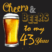 Cheers And Beers To  My 43 Years T-shirt | Artistshot