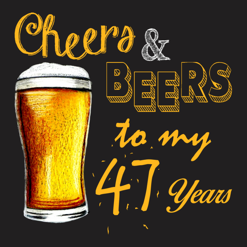 Cheers And Beers To  My 47 Years T-shirt | Artistshot