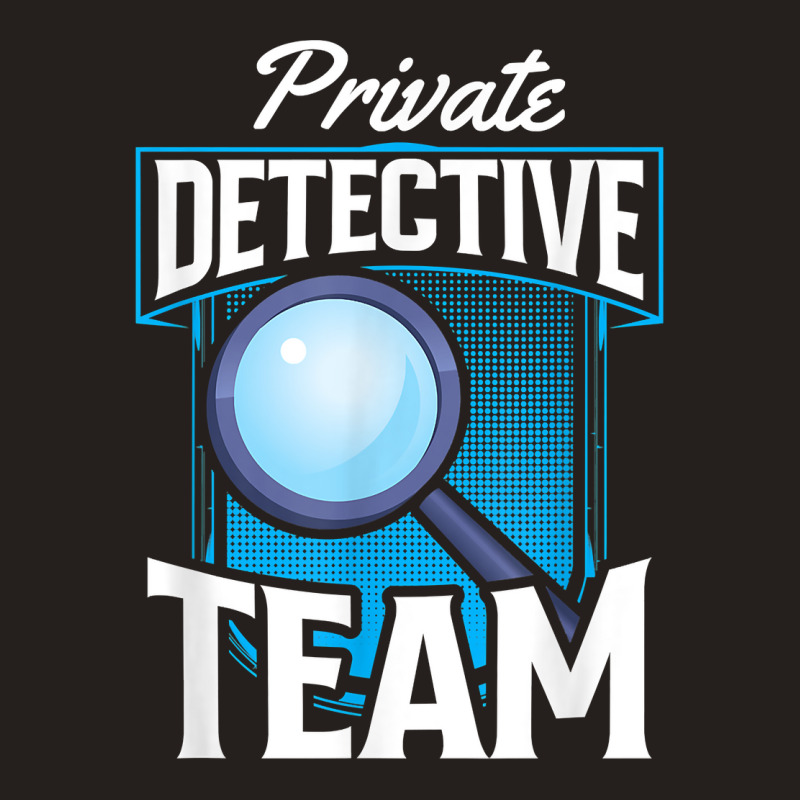 Private Detective Team Spy Investigator Investigation T Shirt Tank Top by zakarimullin | Artistshot