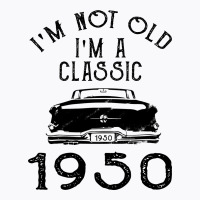 I'm Not Old I'm A Classic 1950 T-shirt | Artistshot