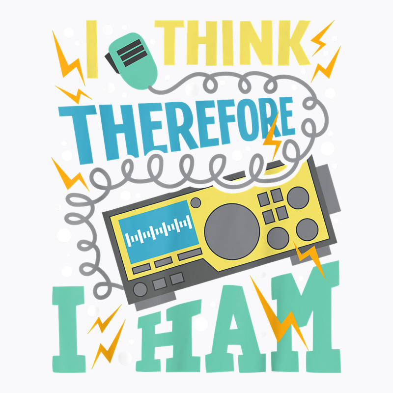 I Think Therefore I Ham   Ham Radio Amateur Radio Operator T Shirt T-Shirt by kadejahdomenick | Artistshot