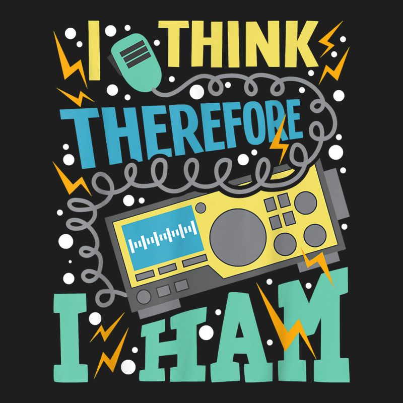 I Think Therefore I Ham   Ham Radio Amateur Radio Operator T Shirt Classic T-shirt by kadejahdomenick | Artistshot