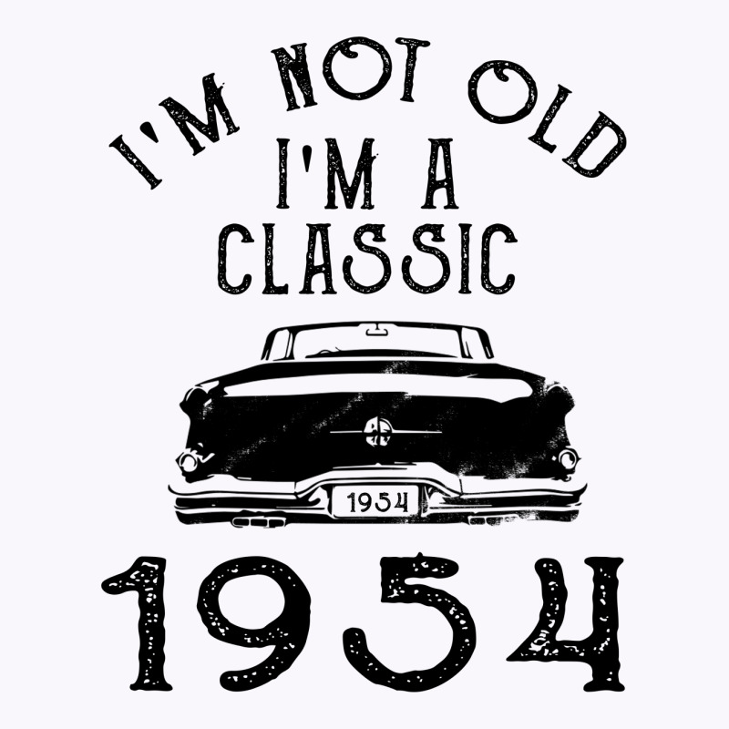 I'm Not Old I'm A Classic 1954 Tank Top | Artistshot