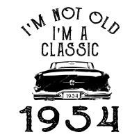 I'm Not Old I'm A Classic 1954 Unisex Hoodie | Artistshot