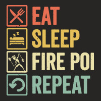 Fire Poi T  Shirt Funny Eat Sleep Fire Poi Repeat Retro Vintage Gift I Ladies Fitted T-shirt | Artistshot