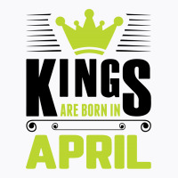 Kings Are Born In April T-shirt | Artistshot
