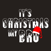 It's Christmas Day Bro Tank Top | Artistshot