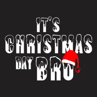 It's Christmas Day Bro T-shirt | Artistshot