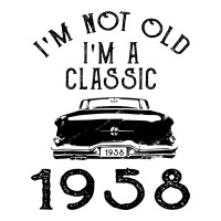 I'm Not Old I'm A Classic 1958 Unisex Hoodie | Artistshot