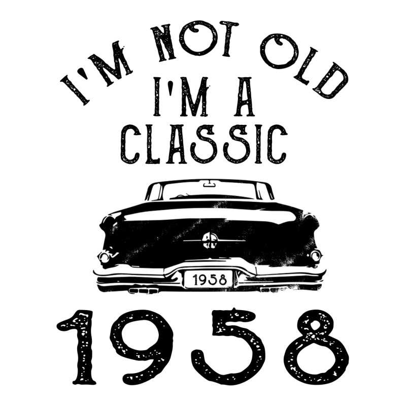 I'm Not Old I'm A Classic 1958 Unisex Hoodie | Artistshot