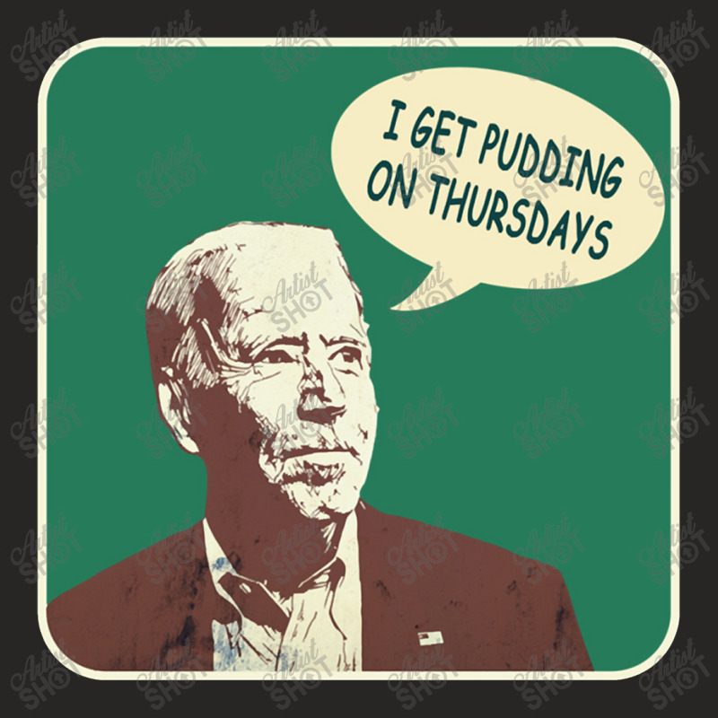 Joe Biden I Get Pudding On Thursdays Political Satire Ladies Fitted T-Shirt by irhamtsani | Artistshot