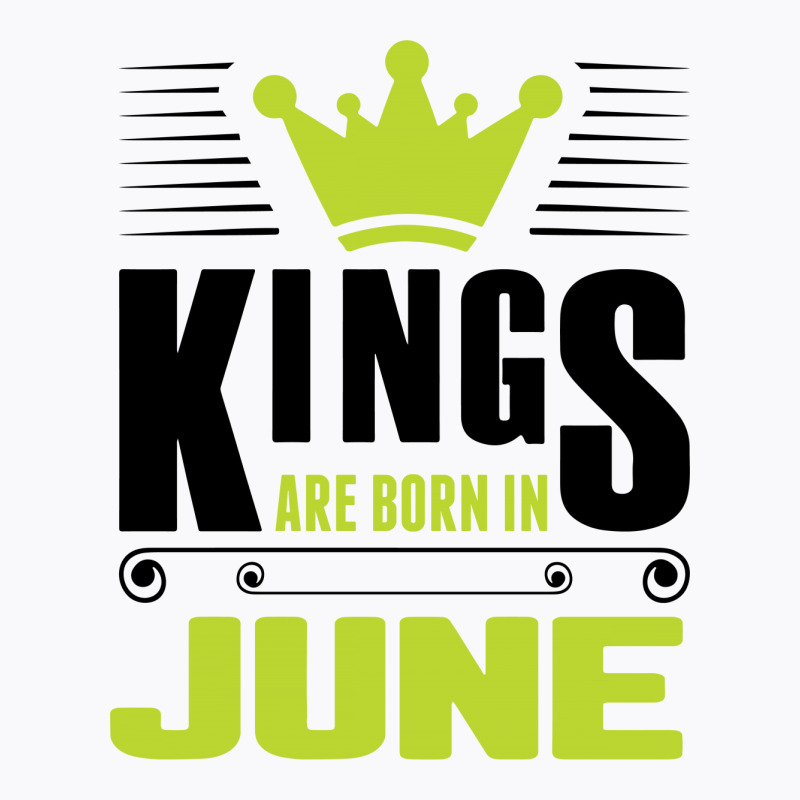 Kings Are Born In June T-shirt | Artistshot