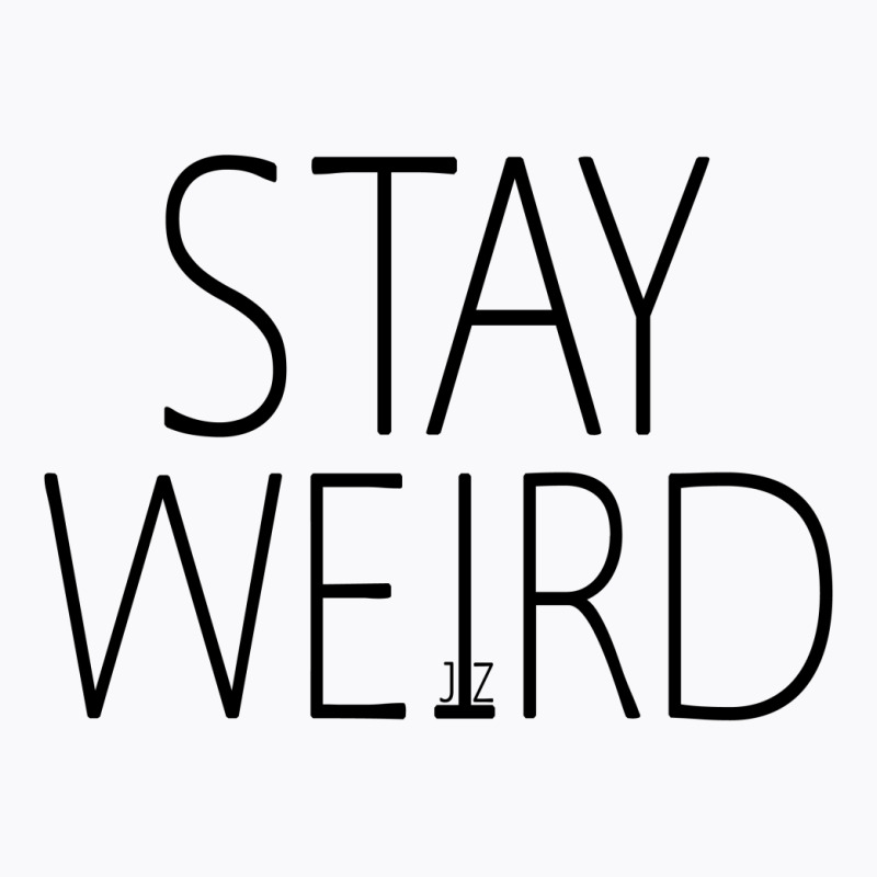 Stay Weird T-shirt | Artistshot