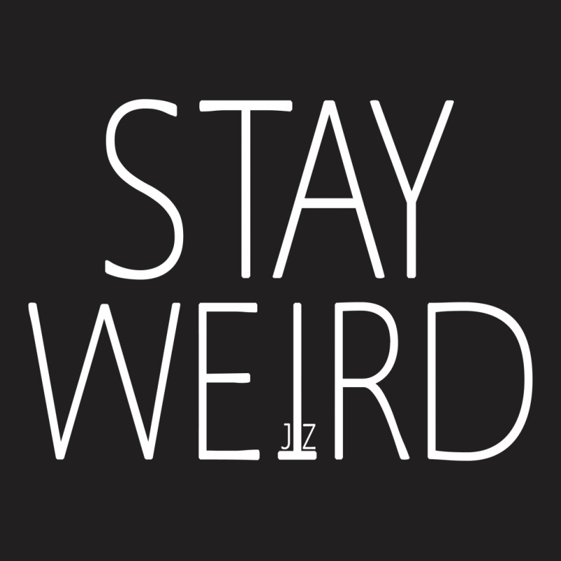 Stay Weird Jz T-shirt | Artistshot