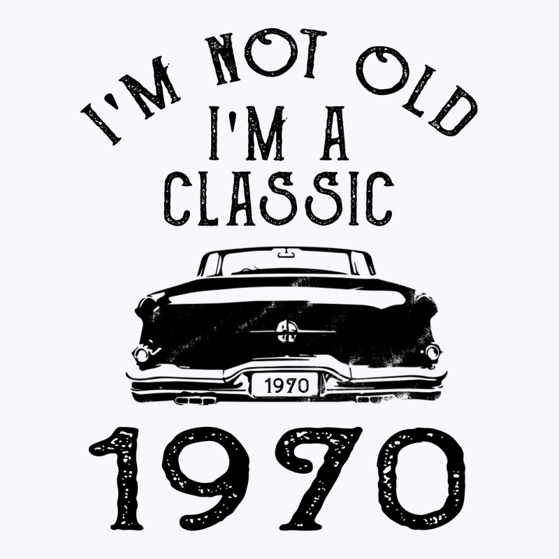 I'm Not Old I'm A Classic 1970 Tank Top | Artistshot