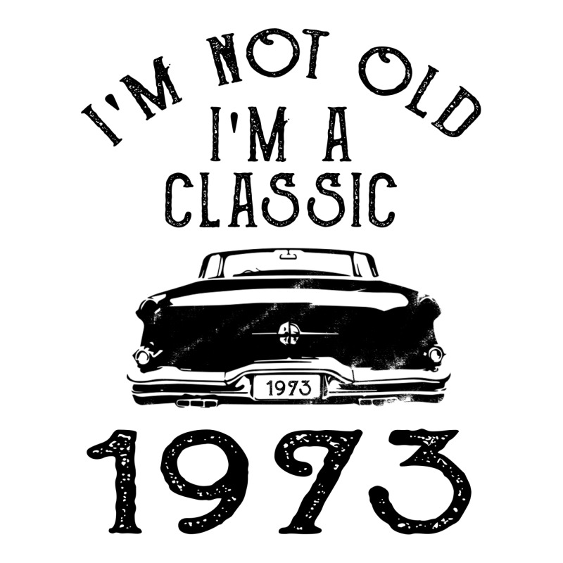 I'm Not Old I'm A Classic 1973 3/4 Sleeve Shirt | Artistshot