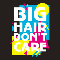 Big Hair Dont Care Tank Top | Artistshot