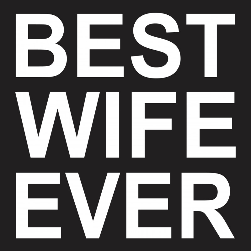 Best Wife Ever !! T Shirt  Best Wife Ever Graphic T-shirt | Artistshot