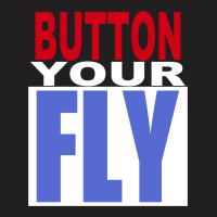 Button Your Fly T-shirt | Artistshot