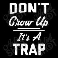 Don't Grow Up It's A Trap Zipper Hoodie | Artistshot