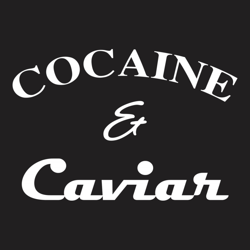 Cocaine & Caviar T Shirt Top Tee Tshirt Hipster Wasted Swag Dope And H T-shirt | Artistshot