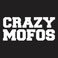 Crazy Mofos T-shirt | Artistshot