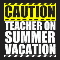 Caution Teacher On Summer Vacation T-shirt | Artistshot