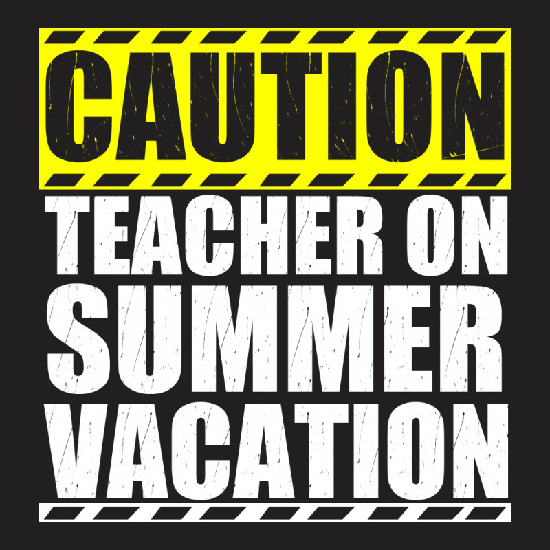 Caution Teacher On Summer Vacation T-shirt | Artistshot