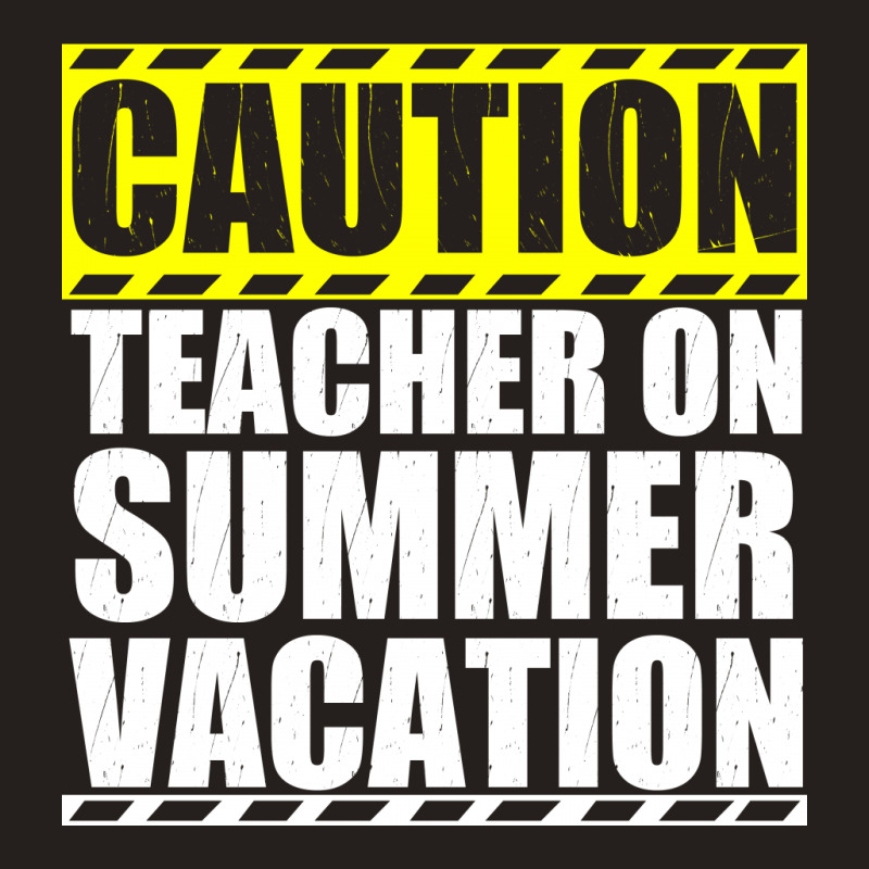Caution Teacher On Summer Vacation Tank Top | Artistshot