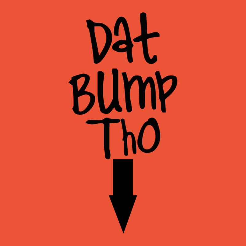 Dat Bump Tho Maternity T-shirt | Artistshot