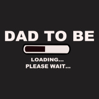 Dad To Be Loading Please Wai T-shirt | Artistshot