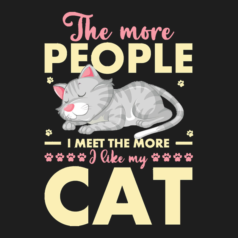 Cat Lover Gifts T  Shirt The More People I Meet The More I Like My Cat Classic T-shirt by shiftkraft | Artistshot