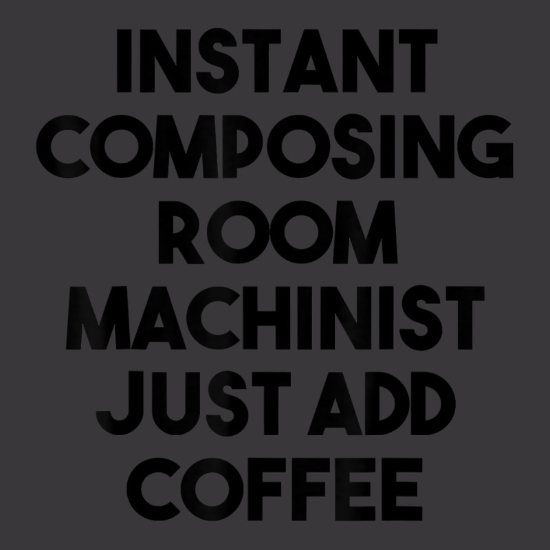 Instant Composing Room Machinist Just Add Coffee T Shirt Ladies Curvy T-Shirt by belenfinl | Artistshot