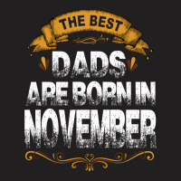 The Best Dads Are Born In November T-shirt | Artistshot