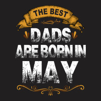 The Best Dads Are Born In May T-shirt | Artistshot