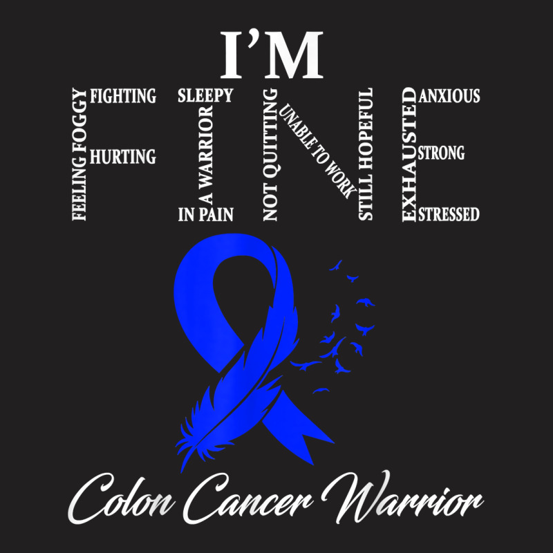 Colon Cancer Warrior I'm Fine T Shirt T-shirt | Artistshot