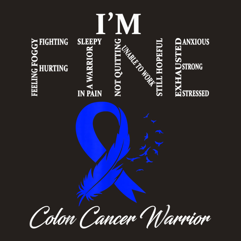 Colon Cancer Warrior I'm Fine T Shirt Tank Top | Artistshot