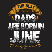 The Best Dads Are Born In June T-shirt | Artistshot