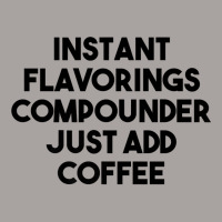 Instant Flavorings Compounder Just Add Coffee Premium T Shirt Racerback Tank | Artistshot