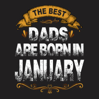 The Best Dads Are Born In January T-shirt | Artistshot