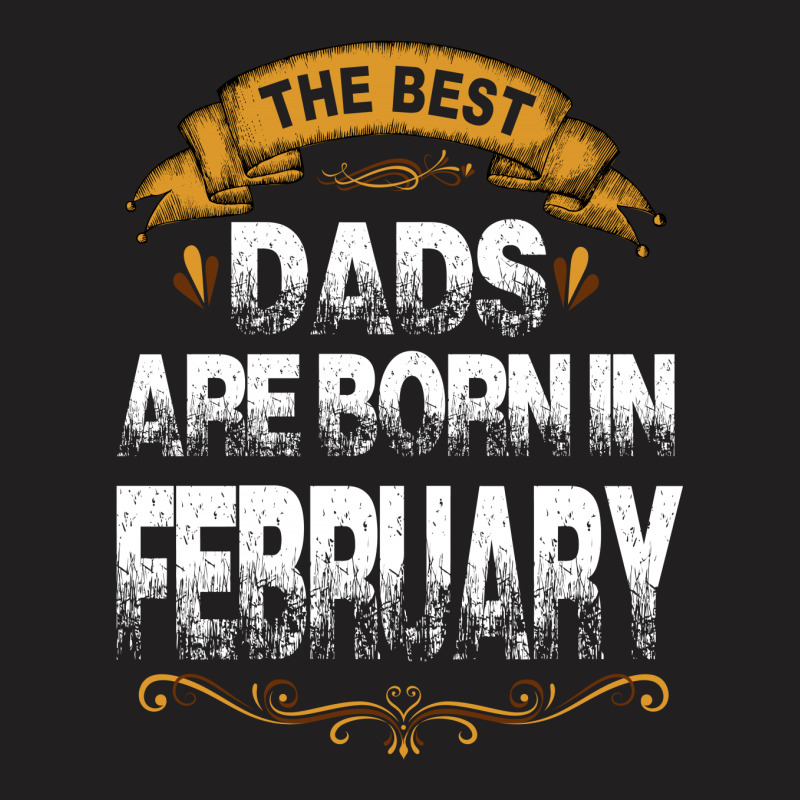 The Best Dads Are Born In February T-shirt | Artistshot