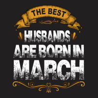 The Best Husbands Are Born In March T-shirt | Artistshot