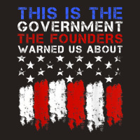 This Is The Government Our Founders Warned Us About T Shirt Tank Top | Artistshot