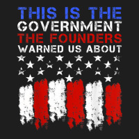 This Is The Government Our Founders Warned Us About T Shirt Classic T-shirt | Artistshot